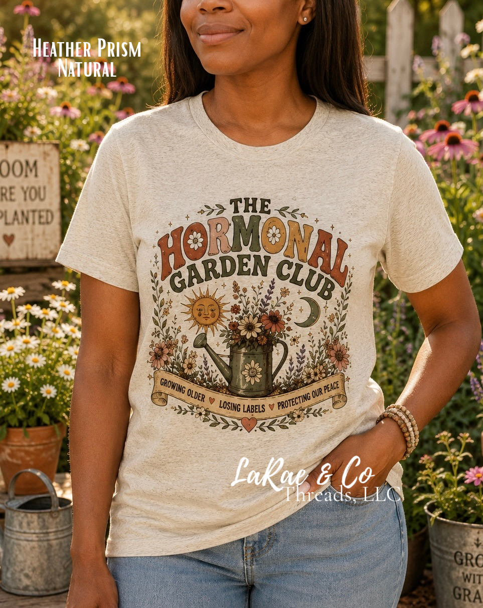 The Hormonal Garden Club Tee — Floral Menopause & Period Support Shirt, Funny Midlife Tee, Growing Older Losing Labels Protecting Our Peace Shirt