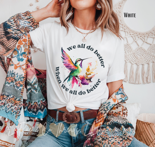 We All Do Better When We All Do Better Shirt, Hummingbird Motivational Tee, T-Shirt Gift for Nature Lovers, Inspirational Bird Tee, Casual Everyday Wear