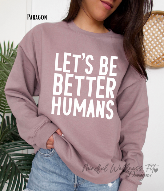 Let's Be Better Humans Crewneck, Motivational Sweatshirt, Cozy Women's Crew, Mindfulness Sweatshirt, Casual Inspirational Sweater, Motivation Apparel