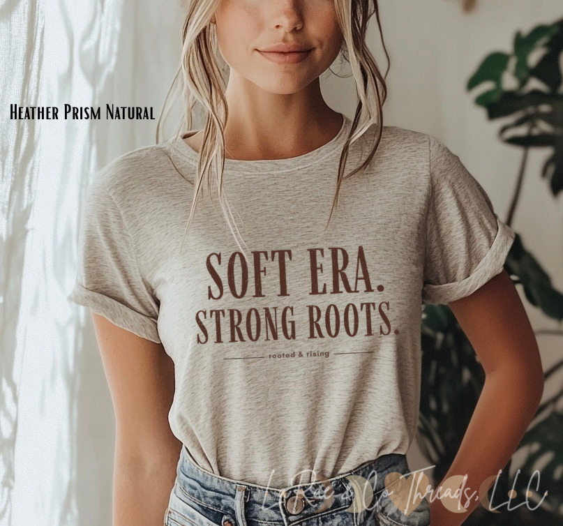 Soft Era Strong Roots T-Shirt — Inspirational Midlife Graphic Tee, Rooted & Rising Shirt, Midlife Mood Tee