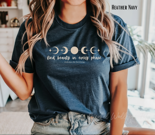 Moon Phases Inspirational Shirt - Find Beauty in Every Phase, Midlife Mood, Women's Graphic Tee
