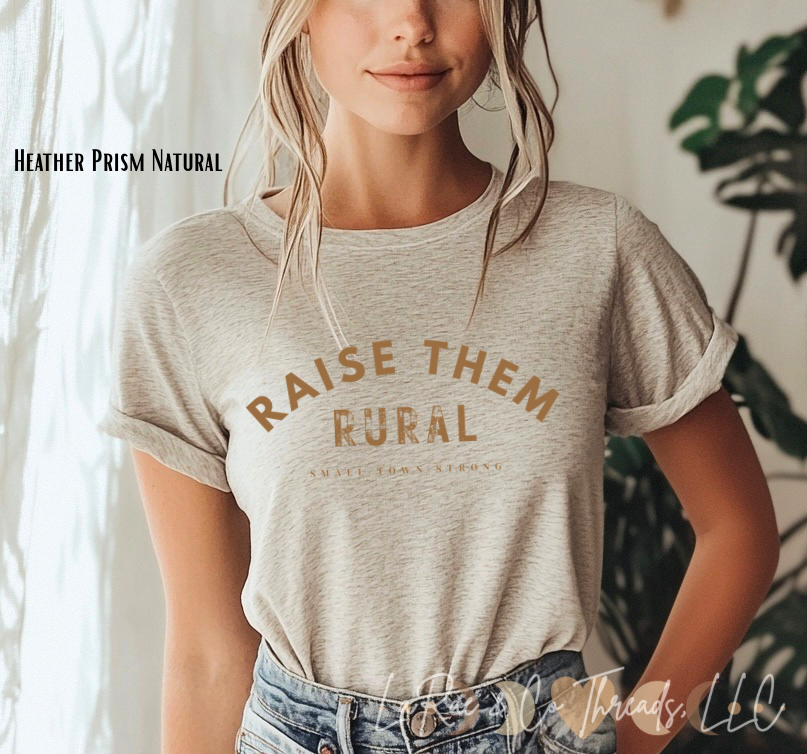 Raise Them Rural, Small Town Strong Shirt, Farm Country Tee, Raise Them Kind Shirt, Raising Rural Shirt, Gift for Mom, Mother's Day