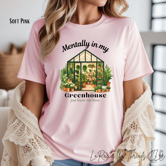 Mentally In My Greenhouse T-Shirt — Plant Lover Tee, Gardening Shirt, Houseplant lover Tee,