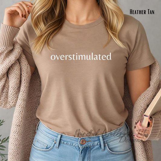 Overstimulated Shirt, Sarcastic Mom Shirt, Funny Mom Life Shirt, Anxiety Tee, Humorous Mother's Day Gift, Mental Health Shirt